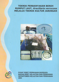 Teknik Perbanyakan Benih Rumput Laut,Gracillaria verrucosa Melalui Teknik Kultur Jaringan 2005